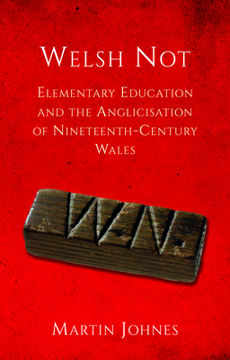 Welsh Not: Education and the Anglicisation of the Nineteenth-Century Wales