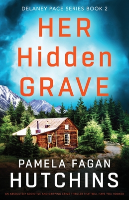 Her Hidden Grave: An absolutely addictive and gripping crime thriller that will have you hooked (Detective Delaney Pace)