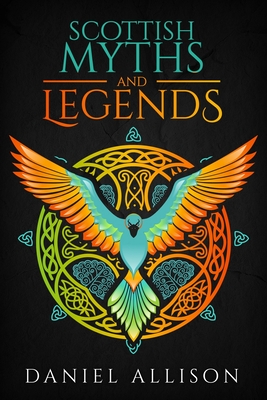 Scottish Myths & Legends (Celtic Myths & Legends Retold)
