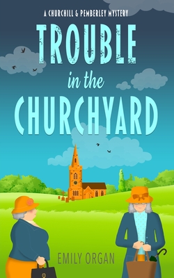 Trouble in the Churchyard (Churchill and Pemberley Cozy Mystery Series)