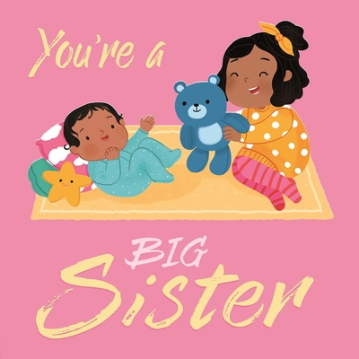 Image for You're a Big Sister: A Loving Introudction to Being a Big Sister, Padded Board Book You're a Big Sister: A Loving Introudction to Being a Big Sister, Padded Board Book