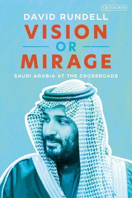 Image for Vision or Mirage: Saudi Arabia at the Crossroads Vision or Mirage: Saudi Arabia at the Crossroads