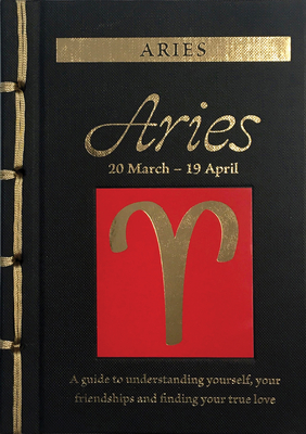 Aries: A Guide to Understanding Yourself, Your Friendships and Finding Your True Love (Chinese Bound Zodiac)
