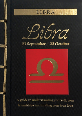 Libra: A Guide to Understanding Yourself, Your Friendships and Finding Your True Love (Chinese Bound Zodiac)