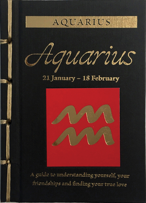 Aquarius: A Guide to Understanding Yourself, Your Friendships and Finding Your True Love (Chinese Bound Zodiac)