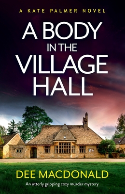 Body in the Village Hall: An utterly gripping cozy murder mystery