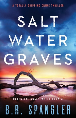 Saltwater Graves: A totally gripping crime thriller (Detective Casey White)