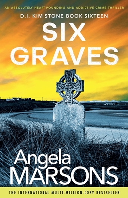 Six Graves: An absolutely heart-pounding and addictive crime thriller (Detective Kim Stone Crime Thriller)