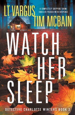 Image for Watch Her Sleep: A completely gripping crime thriller packed with suspense (Detective Charlotte Winters) Watch Her Sleep: A completely gripping crime thriller packed with suspense (Detective Charlotte Winters)
