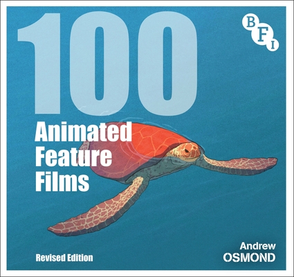 Image for 100 Animated Feature Films: Revised Edition (BFI Screen Guides)