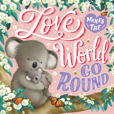 Image for Love Makes The World Go Round: Padded Board Book Love Makes The World Go Round: Padded Board Book