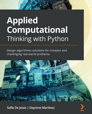 Image for Applied Computational Thinking with Python: Design algorithmic solutions for complex and challenging real-world problems Applied Computational Thinking with Python: Design algorithmic solutions for complex and challenging real-world problems