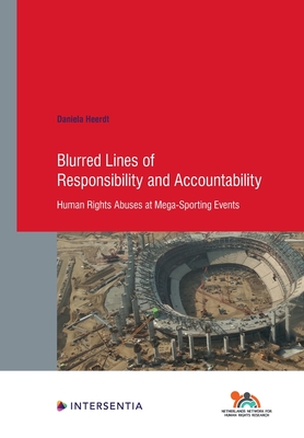 Blurred Lines of Responsibility and Accountability: Human Rights Abuses at Mega-Sporting Events (94) (Human Rights Research Series)
