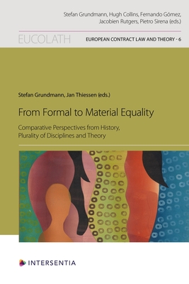 From Formal to Material Equality: Comparative Perspectives from History, Plurality of Disciplines and Theory (6) (European Contract Law and Theory)