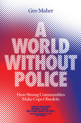 Image for A World Without Police: How Strong Communities Make Cops Obsolete