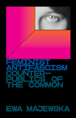 Image for Feminist Antifascism: Counterpublics of the Common