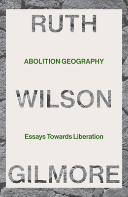 Abolition Geography: Essays Towards Liberation