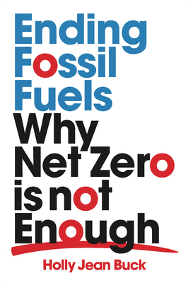 Ending Fossil Fuels: Why Net Zero is Not Enough