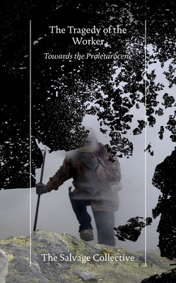 Image for The Tragedy of the Worker: Towards the Proletarocene (Salvage Editions)