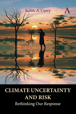 Image for Climate Uncertainty and Risk Rethinking Our Response Climate Uncertainty and Risk Rethinking Our Response