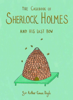 The Casebook of Sherlock Holmes & His Last Bow (Wordsworth Collector's Editions)