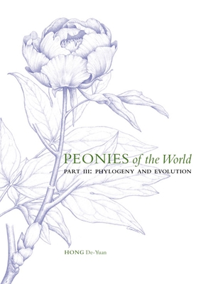 Peonies of the World: Part III Phylogeny and Evolution (Volume 3)