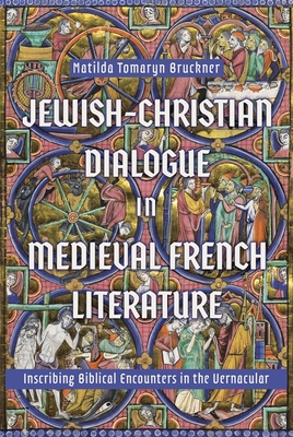 Image for Jewish-Christian Dialogue in Medieval French Literature: Inscribing Biblical Encounters in the Vernacular (Issn) Jewish-Christian Dialogue in Medieval French Literature: Inscribing Biblical Encounters in the Vernacular (Issn)