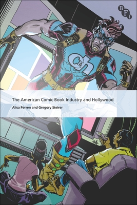 Image for The American Comic Book Industry and Hollywood (International Screen Industries) The American Comic Book Industry and Hollywood (International Screen Industries)