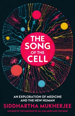 Song of the Cell: An Exploration of Medicine and the New Human