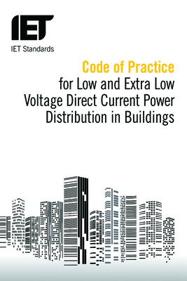 Code of Practice for Low and Extra Low Voltage Direct Current Power Distribution in Buildings (IET Codes and Guidance)