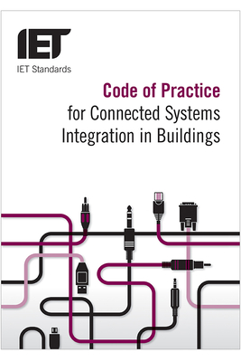 Code of Practice for Connected Systems Integration in Buildings (IET Codes and Guidance)