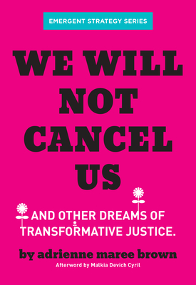 Image for {NEW} We Will Not Cancel Us: And Other Dreams of Transformative Justice (Emergent Strategy Series)