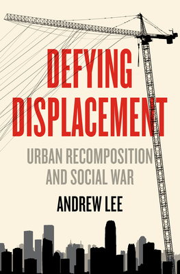 Defying Displacement: Urban Recomposition and Social War (Anarchist Interventions, 9)