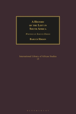 History of the Left in South Africa: Writings of Baruch Hirson (International Library of African Studies)