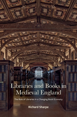 Libraries and Books in Medieval England: The Role of Libraries in a Changing Book Economy (The Lyell Lectures for 2018-19)