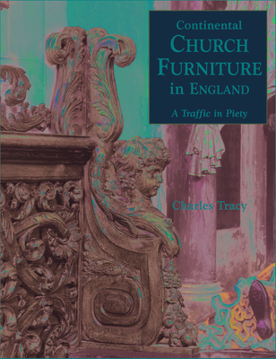 Continental Church Furniture in England: A Traffic in Piety