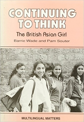 Continuing to Think: The British Asian Girl (Multilingual Matters, 81)