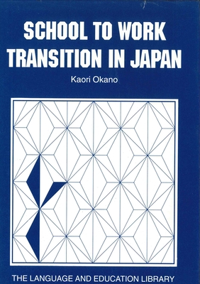 School to Work Transition in Japan: An Ethnographic Study (The Language and Education Library, 3)