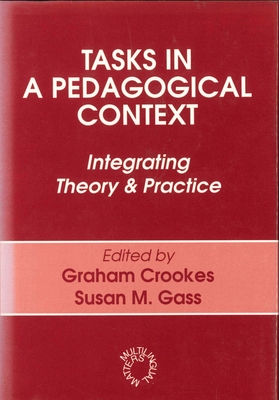 Tasks in a Pedagogical Context: Integrating Theory and Practice (OP) (Multilingual Matters, 94)