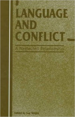 Language and Conflict: A Neglected Relationship (Current Issues in Language and Society Monographs, 4)