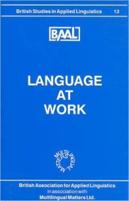 Language at Work (BAAL 13) (British Studies in Applied Linguistics (BAAL Conference Proceedings), 13)