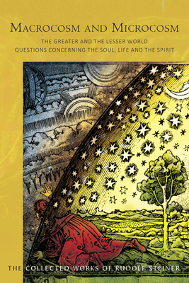 Macrocosim and Microcosm : The Greater and the Lesser World Questions Concerning the Soul, Life and the Spirit