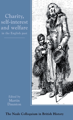 Charity, Self-Interest And Welfare In Britain: 1500 To The Present (Neale Colloquium in British History)