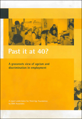 Past it at 40: A grassroots view of ageism and discrimination in employment