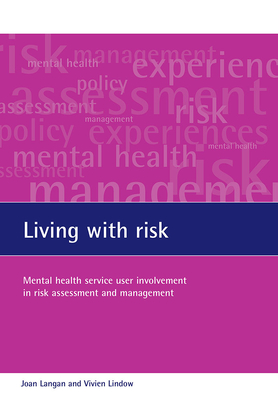Living with risk: Mental health service user involvement in risk assessment and management