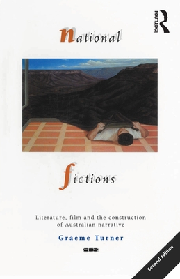 National Fictions: Literature, film and the construction of Australian narrative (Australian Cultural Studies)