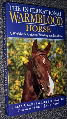Image for THE INTERNATIONAL WARMBLOOD HORSE: A WORLDWIDE GUIDE TO BREEDING AND BLOODLINES THE INTERNATIONAL WARMBLOOD HORSE: A WORLDWIDE GUIDE TO BREEDING AND BLOODLINES