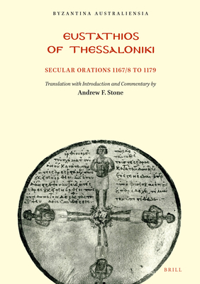 EUSTATHIOS OF THESSALONIKI: SECULAR ORATIONS 1167/8 TO 1179 Translated with an Introduction and Commentary.