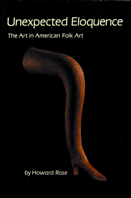 Unexpected Eloquence: The Art in American Folk Art