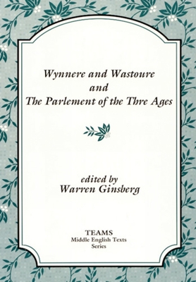 Wynnere and Wastoure and the Parlement of the Thre Ages (TEAMS Middle English Texts)